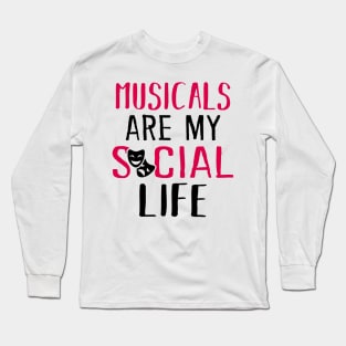 Musicals are my social life Long Sleeve T-Shirt